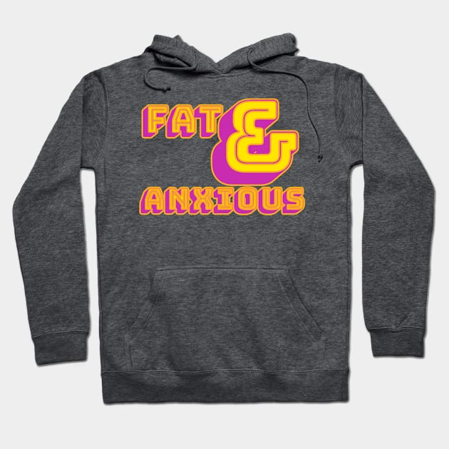 Fat & Anxious Hoodie by Squiddledeedee